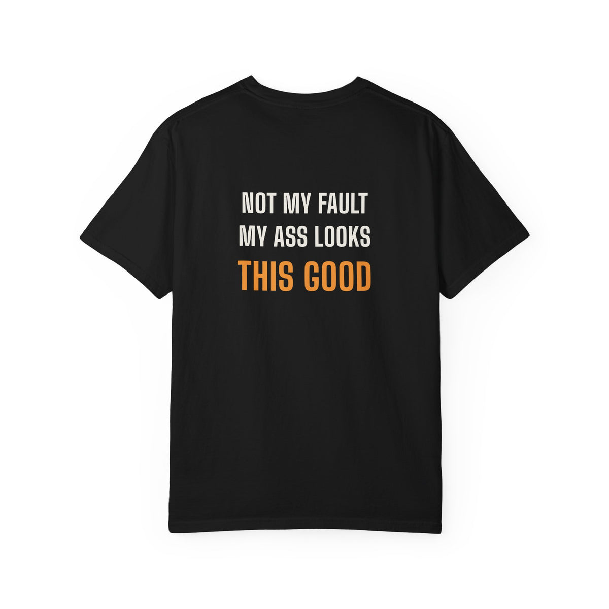 Not My Fault My Ass Looks This Good
