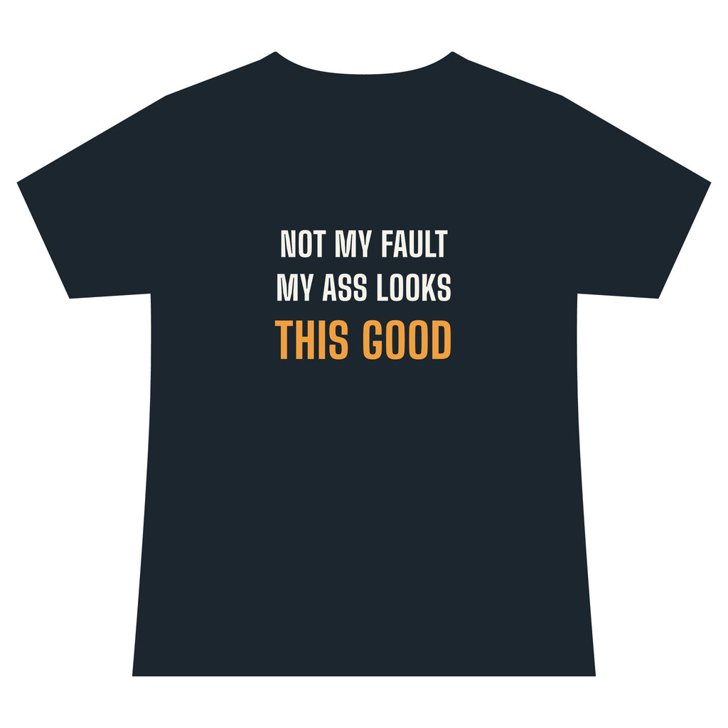 Not My Fault My Ass Looks This Good · V-Neck